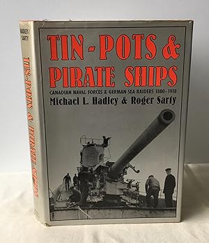Image du vendeur pour Tin-Pots and Pirate Ships: Canadian Naval Forces and German Sea Raiders 1880-1918 mis en vente par Neil Ewart