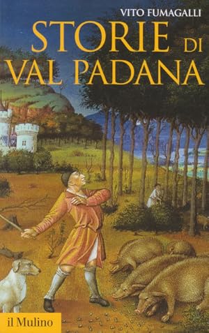 Storie di Val Padana - Campagne, foreste e città da Alboino a Cangrande della Scala
