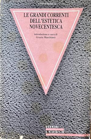 LE GRANDI CORRENTI DELL'ESTETICA NOVECENTESCA. A CURA DI GRAZIA MARCHIANÒ