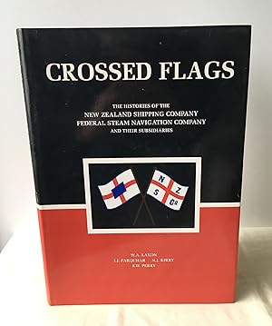 Seller image for Crossed Flags. The Histories of the New Zealand Shipping Company/Federal Steam Navigation Company and their Subsidiaries for sale by Neil Ewart