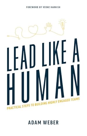 Imagen del vendedor de Lead Like a Human : Practical Steps to Building Highly Engaged Teams a la venta por GreatBookPrices