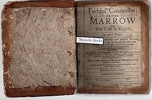 The Faithful Councellor or The Marrow of English Law : In two parts. The first, methodically and ...