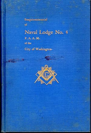 Image du vendeur pour Sesquicentennial of Naval Lodge No. 4 F. A. A. M. of WashingtonD.C., May, 1805 to May 1905, Including an Account of the Everciese.with an Appendix mis en vente par Dorley House Books, Inc.
