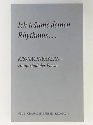 Bild des Verkufers fr Ich trume deinen Rhythmus . - Kronach/Bayern - Hauptstadt der Poesie zum Verkauf von Leserstrahl  (Preise inkl. MwSt.)