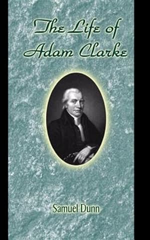 Seller image for The Life of Adam Clarke for sale by GreatBookPrices