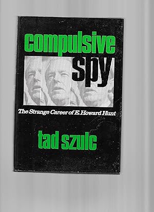 COMPULSIVE SPY: The Strange Career Of E. HOWARD HUNT