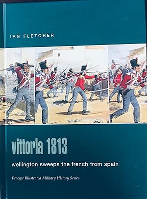 Vittoria 1813: Wellington Sweeps the French from Spain (Praeger Illustrated Military History Series)