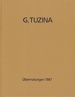 Bild des Verkufers fr G. Tuzina, bermalungen 1987 / Gnther Tuzina, Galerie Fred Jahn zum Verkauf von Licus Media