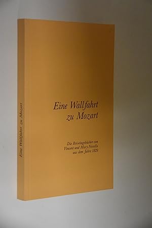 Eine Wallfahrt zu Mozart: die Reisetagebücher von Vincent und Mary Novello aus dem Jahre 1829. hr...