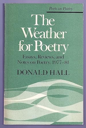 THE WEATHER FOR POETRY. ESSAYS, REVIEWS, AND NOTES ON POETRY, 1977-81