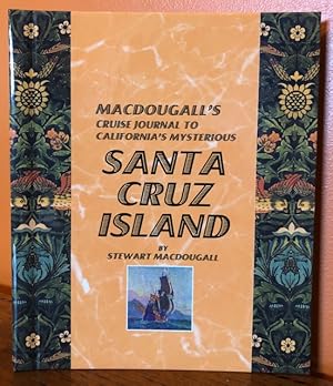 Imagen del vendedor de Stewart Macdougall's CRUISE JOURNAL TO CALIFORNIA'S MYSTERIOUS SANTA CRUZ ISLAND a la venta por Lost Horizon Bookstore