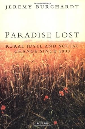 Seller image for Paradise Lost: Rural Idyll and Social Change since 1800 (International Library of Historical Studies) [Hardcover ] for sale by booksXpress