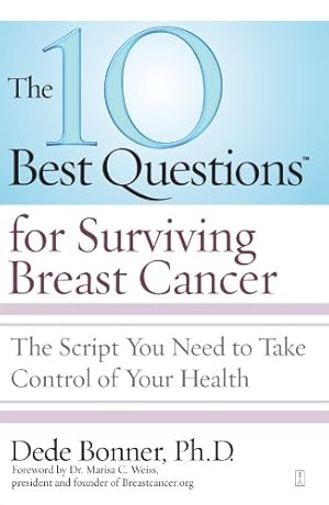 Bild des Verkufers fr The 10 Best Questions for Surviving Breast Cancer: The Script You Need to Take Control of Your Health by Bonner Ph.D., Dede [Paperback ] zum Verkauf von booksXpress