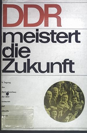 Bild des Verkufers fr DDR meistert die Zukunft. 9. Tagung des Zentralkomitees der SED antwortet auf aktuelle Fragen. zum Verkauf von books4less (Versandantiquariat Petra Gros GmbH & Co. KG)