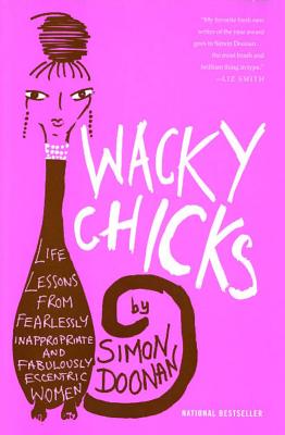 Seller image for Wacky Chicks: Life Lessons from Fearlessly Inappropriate and Fabulously Eccentric Women (Paperback or Softback) for sale by BargainBookStores