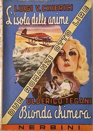 Seller image for Luigi V. Chierici   Lisola delle anime; Ulderico Tegani   Bionda chimera. for sale by FIRENZELIBRI SRL