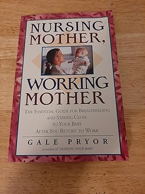 Seller image for Nursing Mother, Working Mother: The Essential Guide for Breastfeeding and Staying Close to Your Baby After You Return to Work for sale by Whitehorse Books
