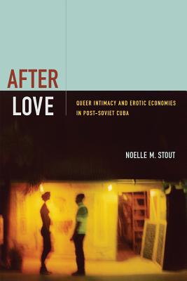 Imagen del vendedor de After Love: Queer Intimacy and Erotic Economies in Post-Soviet Cuba (Paperback or Softback) a la venta por BargainBookStores