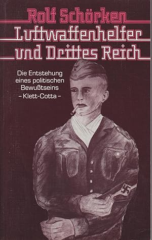 Luftwaffenhelfer und Drittes Reich : d. Entstehung e. polit. Bewusstseins / Rolf Schörken Die Ent...