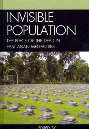Bild des Verkufers fr Invisible Population : The Place of the Dead in East Asian Megacities zum Verkauf von GreatBookPrices