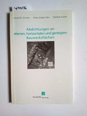 Bild des Verkufers fr Abdichtungen an ebenen, horizontalen und geneigten Bauwerksflchen : Vermeidung und Sanierung von Bauschden bei Balkonen, Terrassen, Parkdecks, Flachdchern, Industrieanlagen, Beton- und Klrbecken ; mit 2 Tabellen. von Edvard B. Grunau ; Klaus Jrgen Jahn ; Dietmar Kutzer zum Verkauf von Versandantiquariat Claudia Graf