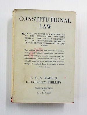 Seller image for CONSTITUTIONAL LAW An Outline of the Law and Practice of the Constitution, including Central and local Government, and the Constitutional Relations of the British Commonwealth and Empire for sale by Adelaide Booksellers