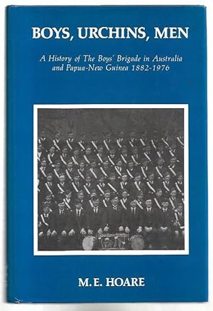 Image du vendeur pour Boys, Urchins, Men. A History of The Boys' Brigade in Australia and Papua New Guinea 1882-1976. mis en vente par City Basement Books