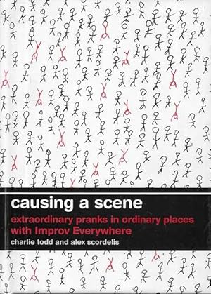 Causing a Scene: Extraordinary Pranks in Ordinary Places with Improv Everywhere