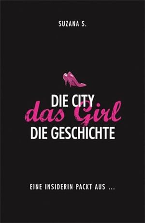 Image du vendeur pour Die City. Das Girl. Die Geschichte: Eine Insiderin packt aus. mis en vente par Versandantiquariat Felix Mcke