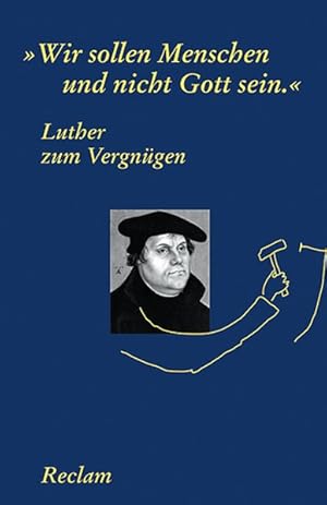 Bild des Verkufers fr Luther zum Vergngen: "Wir sollen Menschen und nicht Gott sein" (Reclams Universal-Bibliothek) zum Verkauf von Versandantiquariat Felix Mcke