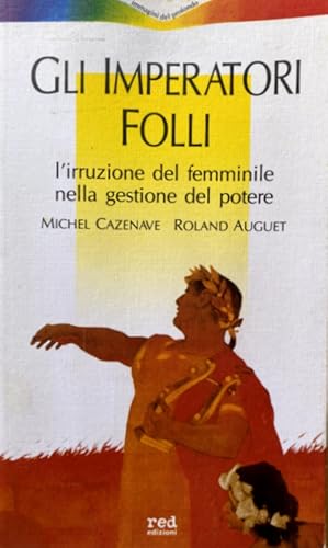 Imagen del vendedor de GLI IMPERATORI FOLLI. L'IRRUZIONE DEL FEMMINILE NELLA GESTIONE DEL POTERE a la venta por CivicoNet, Libreria Virtuale