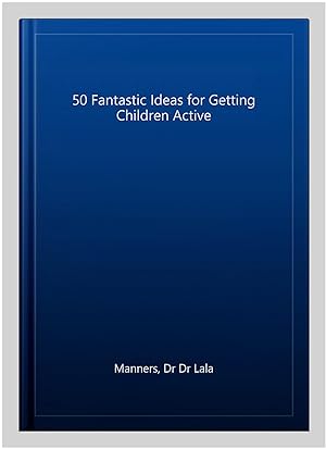 Imagen del vendedor de 50 Fantastic Ideas for Getting Children Active a la venta por GreatBookPricesUK