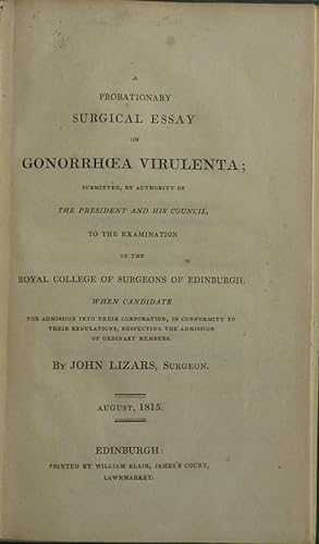 A Probationary Surgical Essay on Gonorrhoea Virulenta. Submitted, by authority of the President a...