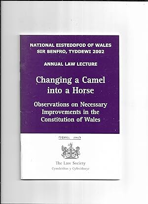 Imagen del vendedor de Changing a camel into a horse: Observations on necessary improvements in the constitution of Wales = Troi camel in geffyl: sylwadau ar welliannau angenrheidiol yng nghyfansoddiad Cymru. Annual Lecture / Darlith Flynyddol. a la venta por Gwyn Tudur Davies