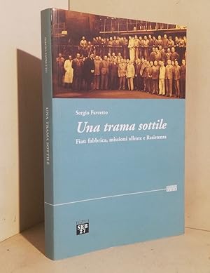 Immagine del venditore per Una trama sottile : FIAT : fabbrica, missioni alleate e Resistenza venduto da AU SOLEIL D'OR Studio Bibliografico