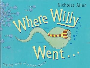 Seller image for Where Willy Went. The big story of a little sperm! for sale by Nanny's Web