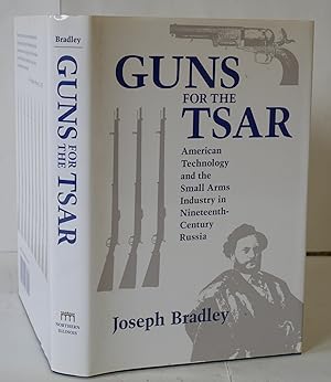 Seller image for Guns for the Tsar: American Technology and the Small Arms Industry in Nineteenth-Century Russia (NIU Series in Slavic, East European, and Eurasian Studies) for sale by Hereward Books