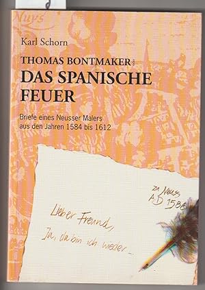 Seller image for Thomas Bontmaker oder Das Spanische Feuer. Briefe eines Neusser Malers aus den Jahren 1584 bis 1612. for sale by Versandantiquariat Kerstin Daras