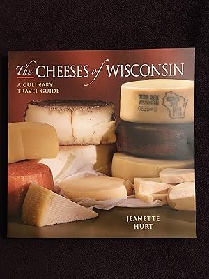 THE CHEESES OF WISCONSIN: A CULINARY TRAVEL GUIDE
