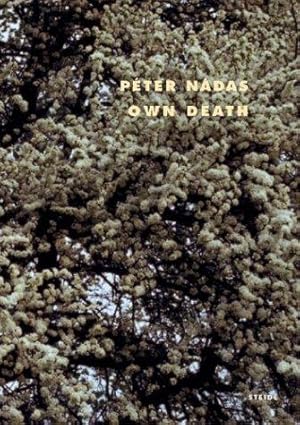 Own death. / Péter Nádas; Transl. from the Hungarian by János Salamon