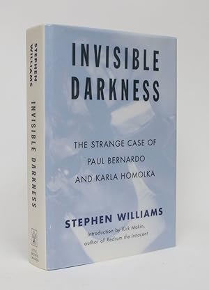 Invisible Darkness: The Strange Case of Paul Bernardo and Karla Homolka