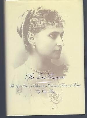 Seller image for The Last Empress: The Life and Times of Alexandra Feodorovna, Tsarina of Russia for sale by Turn-The-Page Books