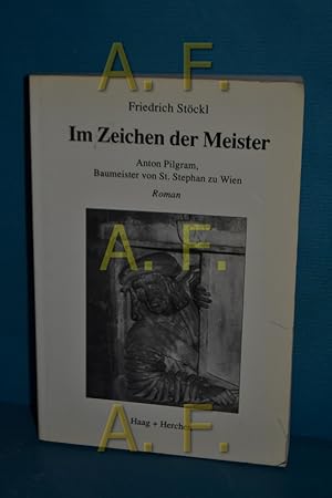 Bild des Verkufers fr Im Zeichen der Meister : Anton Pilgram, Baumeister von St. Stephan zu Wien , Roman. zum Verkauf von Antiquarische Fundgrube e.U.