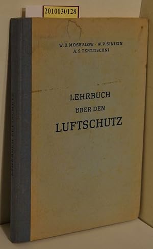 Imagen del vendedor de Lehrbuch ber den Luftschutz / W. D. Moskalow ; W. P. Sinizin ; A. S. Tertitschhi. [bers. u. bearb. v. e. Kollektiv d. MdI, Kommando d. Luftschutzes] a la venta por ralfs-buecherkiste