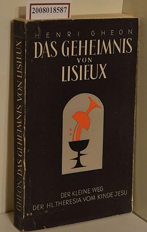 Image du vendeur pour Das Geheimnis von Lisieux / Henri Ghon. [Die bertr. aus d. Franz. bes. Franz Schmal] mis en vente par ralfs-buecherkiste