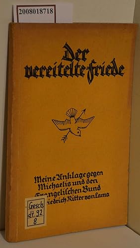 Bild des Verkufers fr Der vereitelte Friede : Meine Anklage gegen Michaelis u. d. Evangel. Bund / Friedrich Ritter von Lama zum Verkauf von ralfs-buecherkiste