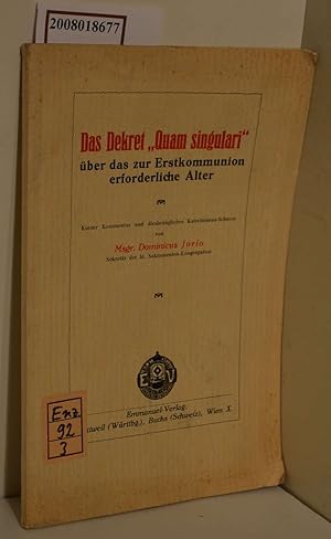 Seller image for Das Dekret "Quam singulari" ber das zur Erstkommunion erforderliche Alter verff. im Auftr. Sr. Heiligkeit Papst Pius X. von d. hl. Sakramenten-Kongregation am 8. Aug. 1910 / Einfhrgsschreiben P. Gasparri. Kurzer Kommentar u. diesbez. Katechismus-Schema von Dominicus Jorio for sale by ralfs-buecherkiste