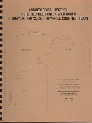 Seller image for Archaeological Testing in the Red Deer Creek Watershed in Gray, Roberts, and Hemphill Counties, Texas for sale by Whitledge Books