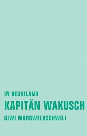 Bild des Verkufers fr Kapitn Wakusch 1: In Deuxiland (Giwi Margwelaschwili Werkausgabe) : In Deuxiland zum Verkauf von AHA-BUCH