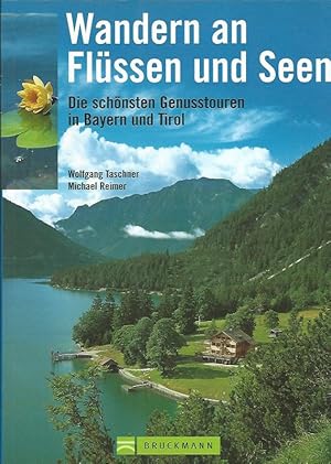 Wandern an Flüssen und Seen. Die schönsten Genusstouren in Bayern und Tirol.